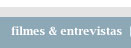 filmes e entrevistas