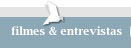 filmes e entrevistas