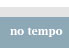 no tempo